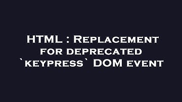 HTML : Replacement for deprecated `keypress` DOM event
