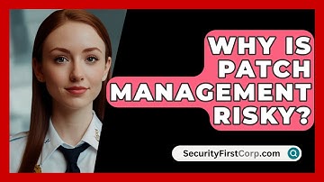 Why Is Patch Management Risky? - SecurityFirstCorp.com