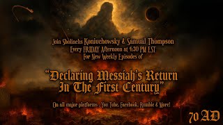 Declaring The First Century Return of Messiah Podcast-Episode # 25