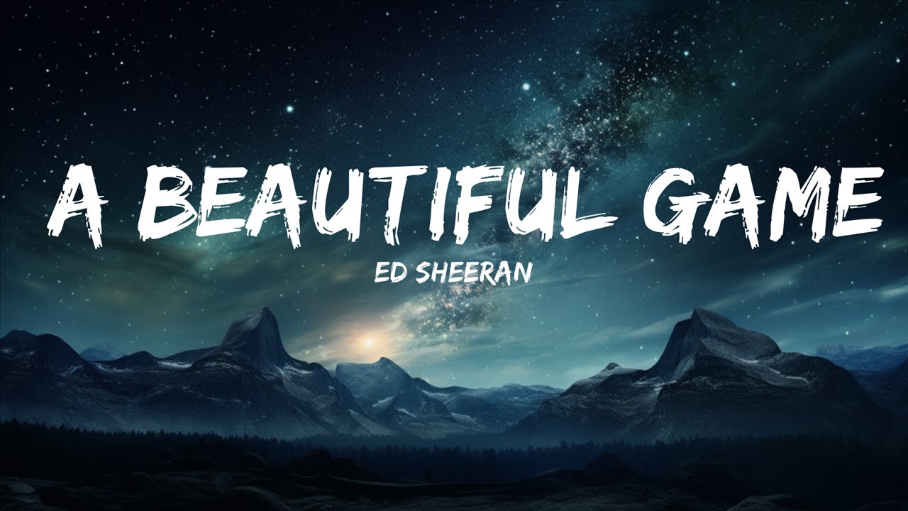 Ed Sheeran - A Beautiful Game (Lyrics)