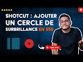 Comment Ajouter un CERCLE de SURLIGNAGE dans SHOTCUT en 55 S