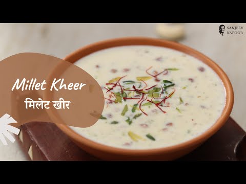 Millet Kheer | मिलेट खीर | Indian Dessert Recipe | Sanjeev Kapoor Khazana