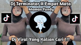 DJ TERMINATOR × EMPAT MATA BY MAMAN FVNDY VIRAL TIK TOK TERBARU 2023