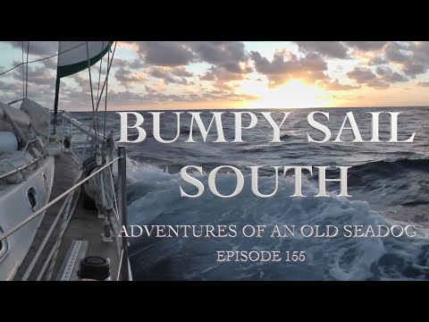 ⁣Bumpy Sail South.  Adventures of an Old Seadog, ep155