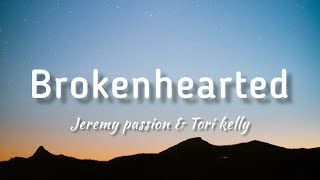 Jeremy Passion & Tori kelly - Brokenhearted (Lyrics)