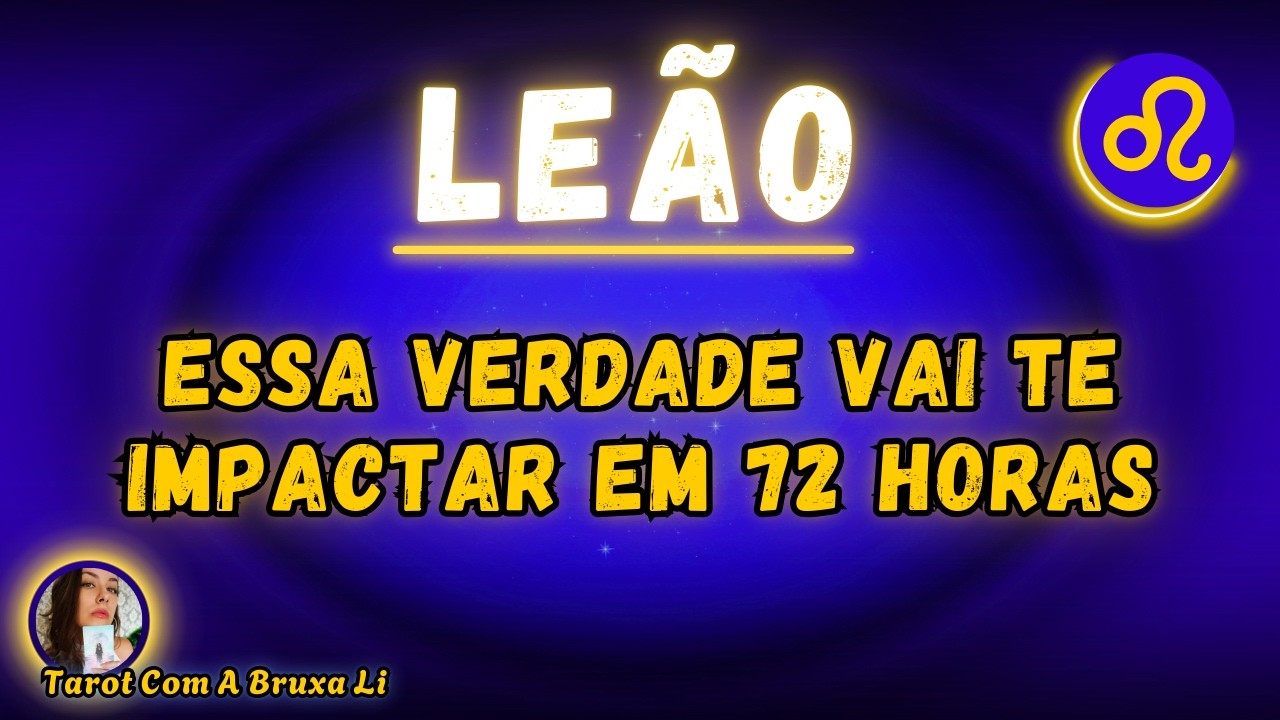 LEÃO♌ ESSA VERDADE VAI TE IMPACTAR EM 72 HORAS