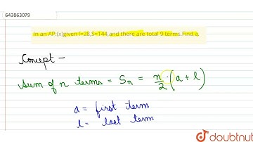 In an AP:(x)given l=28,S=144,and there are total 9 terms.Find a. | Class 10 Maths | Doubtnut