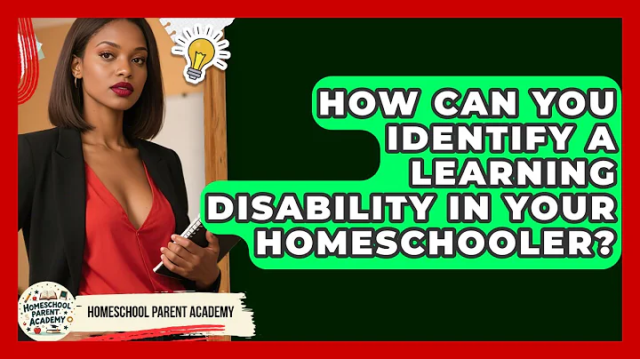 How Can You Identify A Learning Disability In Your Homeschooler? - Homeschool Parent Academy