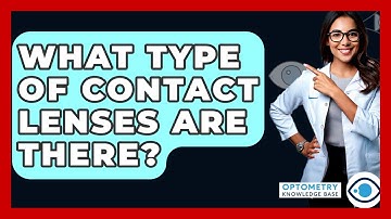 What Type Of Contact Lenses Are There? - Optometry Knowledge Base