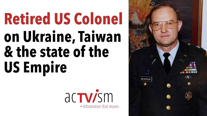 Retired US Army Colonel on Ukraine, Taiwan & the s...