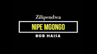 Nipe mgongo ~  BOB HAISA