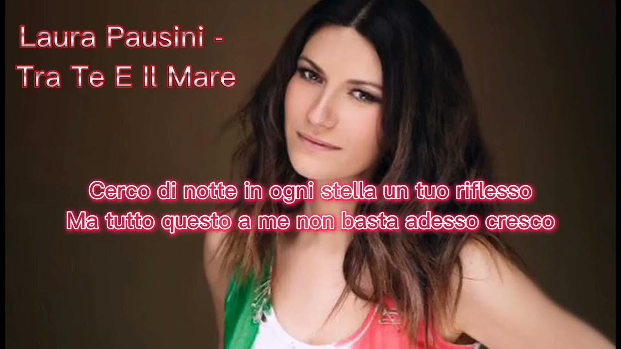 Tra Te E Il Mare Testo Laura pausini- Tra te e il mare (paroles) - YouTube