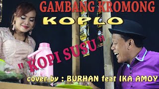 GAMBANG KROMONG KOPLO -  KOPI SUSU  - cover by : BURHAN feat IKA AMOY
