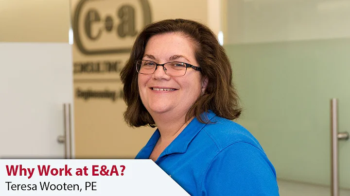 Why Work at E&A? Teresa Wooten, PE