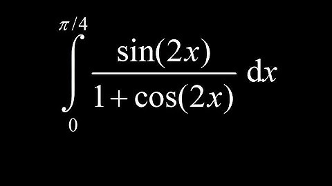 Integral of sin2x/(1+cos2x) on [0,pi/4] using the reverse chain rule or chain rule backwards.