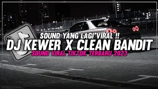 DJ KEWER X CLEAN BANDIT X C.O.D VIRAL TIKTOK ‼️ DJ TIKTOK VIRAL 2023