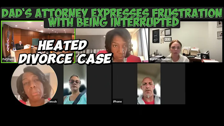 Dad`s Attorney Expresses Frustration with Being Interrupted in a Heated Divorce Case