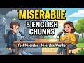 Miserable: 5 Useful English Chunks Natives Use Every Day