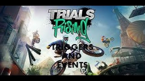 Trials Rising Editor Tutorial (TRIGGERS AND EVENTS)