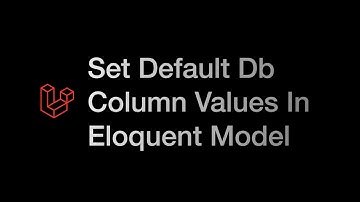 Quick Tips Laravel | Set Default Db Column Values In Eloquent Model
