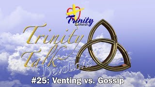 Venting vs. Gossip - Trinity Talk Devotions #25 (06/21/2018)