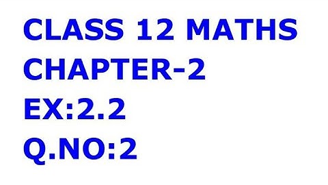 CLASS 12 MATHS CHAPTER 2 EX:2.2,Q.NO:2
