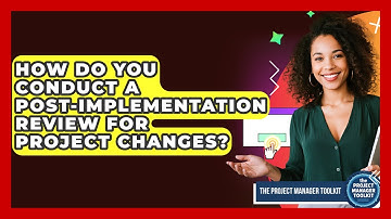 How Do You Conduct A Post-Implementation Review For Project Changes? - The Project Manager Toolkit
