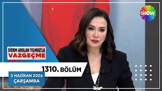 Didem Arslan Yılmaz'la Vazgeçme 1310. Bölüm | 3 Haziran 2026