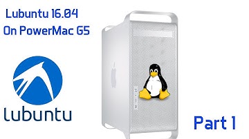 PowerMac G5 Lubuntu 16.04  Part 1 - The success and failure