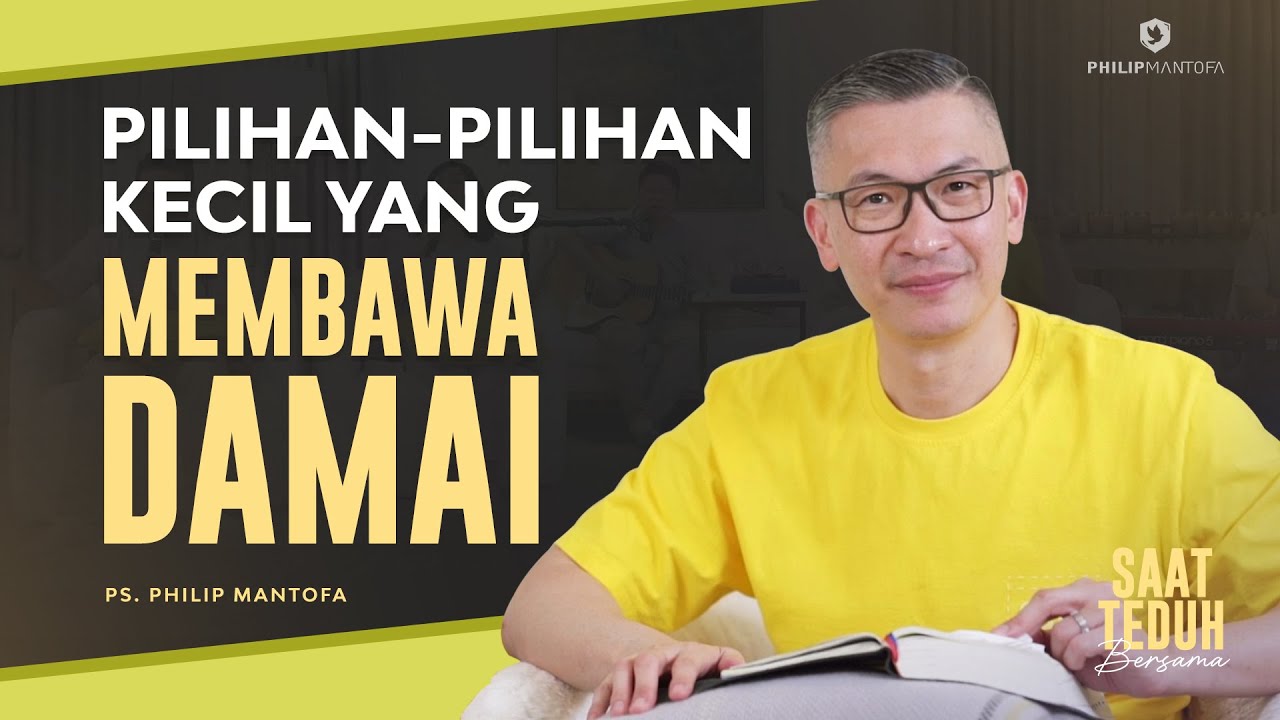 Saat Teduh Bersama - PILIHAN-PILIHAN KECIL YANG MEMBAWA DAMAI | 02/08/23 (Official Philip Mantofa)