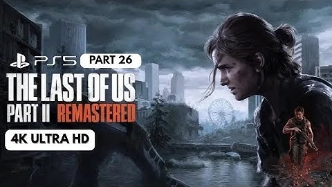 THE LAST OF US PART II REMASTERED | PART 26 | PS5 SLIM | 4K ULTRA HD | GAMEPLAY 