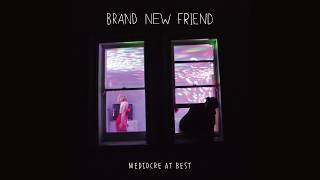 Video thumbnail of "Brand New Friend ~ Mediocre At Best (Official Audio)"