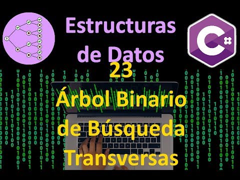 Árbol binario de búsqueda y Transversas - 23 - Estructuras de Datos en C#