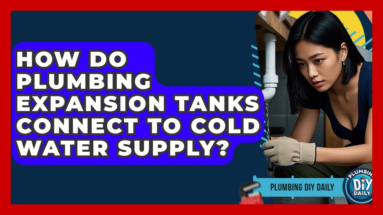 How Do Plumbing Expansion Tanks Connect To Cold Water Supply? - Plumbing DIY Daily
