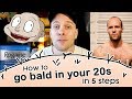 How to go BALD in your 20s (in 5 steps)