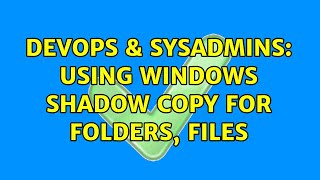 DevOps & SysAdmins: Using windows shadow copy for folders, files