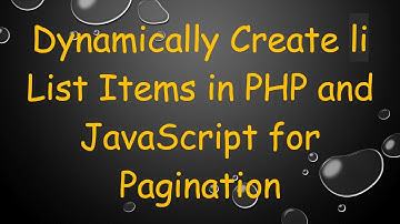 Dynamically Create li List Items in PHP and JavaScript for Pagination