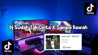 Dj Sudah Tak Cinta X Sampe Bawah Viral Tiktok - Sound Rizki sz - 30 DETIK