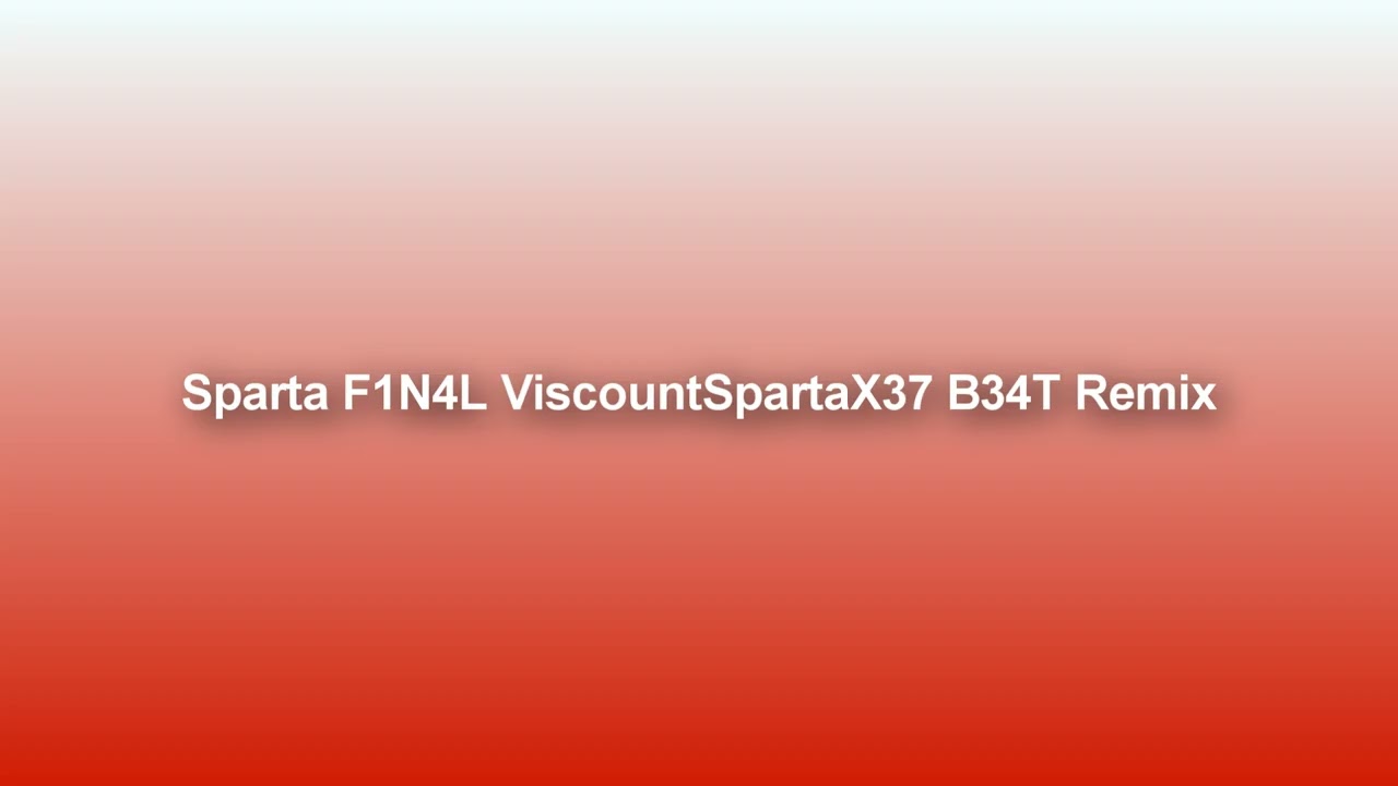 (MASHUP) Sparta F1N4L ViscountSpartaX37 B34T Base