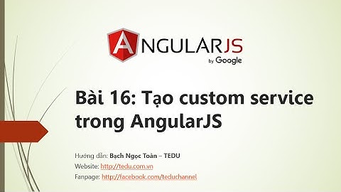 AngularJS căn bản - Bài 16: Cách tạo custom Service
