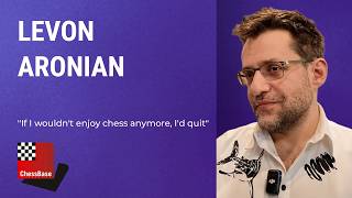 Levon Aronian - If I wouldn't enjoy chess any more, I'd quit