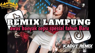 REMIX LAMPUNG AWAS BANYAK CEPU_SPESIAL TAHUN BARU REMIX LAMPUNG VIRALL
