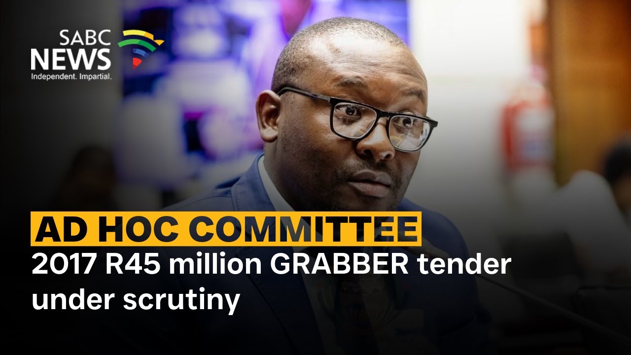 Ad Hoc Committee | 2017 R45 million GRABBER tender under scrutiny
