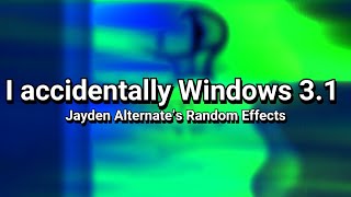 Jayden Alternate’s I accidentally Windows 3.1 Random Effects