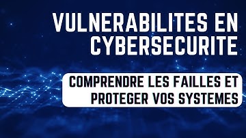 Vulnérabilités en #cybersécurité : comprendre les failles et protéger vos systèmes