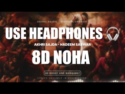 AKHRI SAJDA NADEEM SARWAR 8D NOHA 