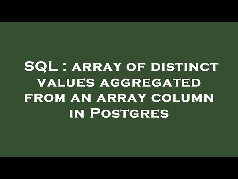 SQL : array of distinct values aggregated from an array column in Postgres