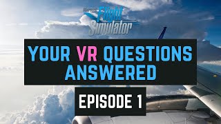 MSFS 2020 VR YOUR VR QUESTIONS ANSWERED EPISODE 1