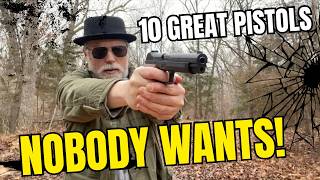Top 10 GREAT Handguns NOBODY Wants Right Now!
