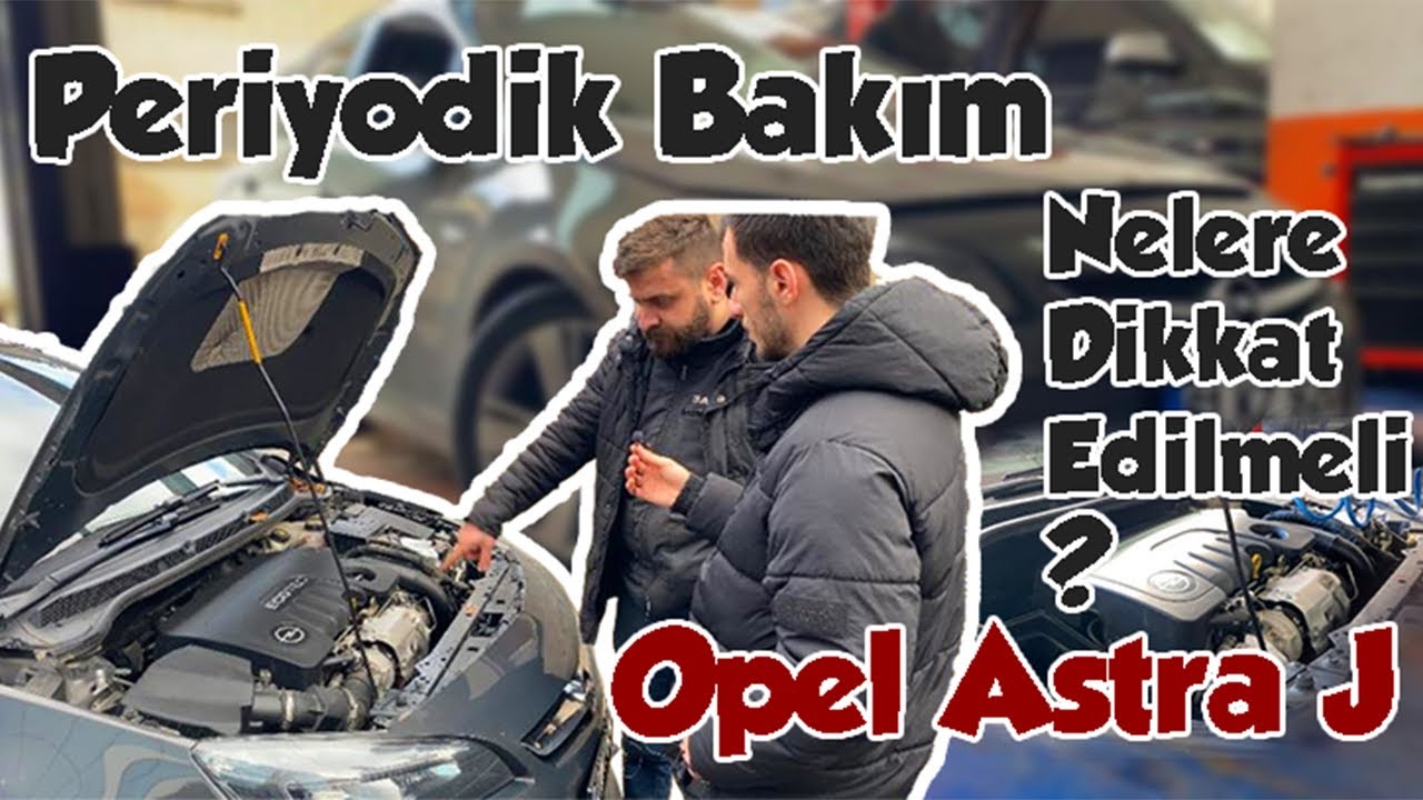 ARABAMIZA PERİYODİK BAKIM YAPTIRDIK/PERİYODİK BAKIMDA NELER DEĞİŞİR/ASTRA J / BURHAN BİRBEY